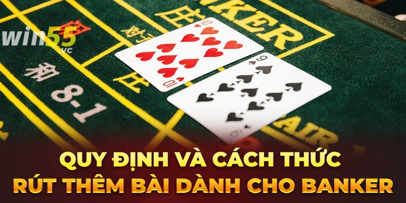 Quy định và cách thức rút thêm bài dành cho Banker